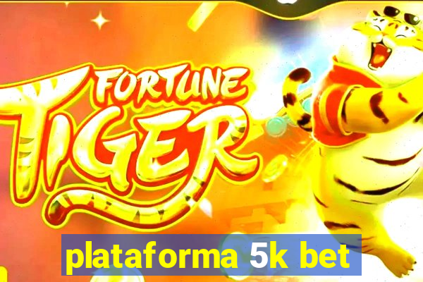 plataforma 5k bet